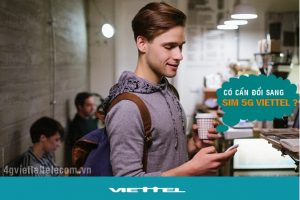 Có cần đổi sim 5G khi Viettel triển khai mạng 5G hay không?