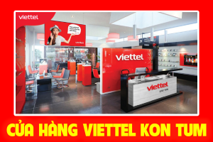 Địa chỉ cửa hàng Viettel ở Kon Tum mới nhất